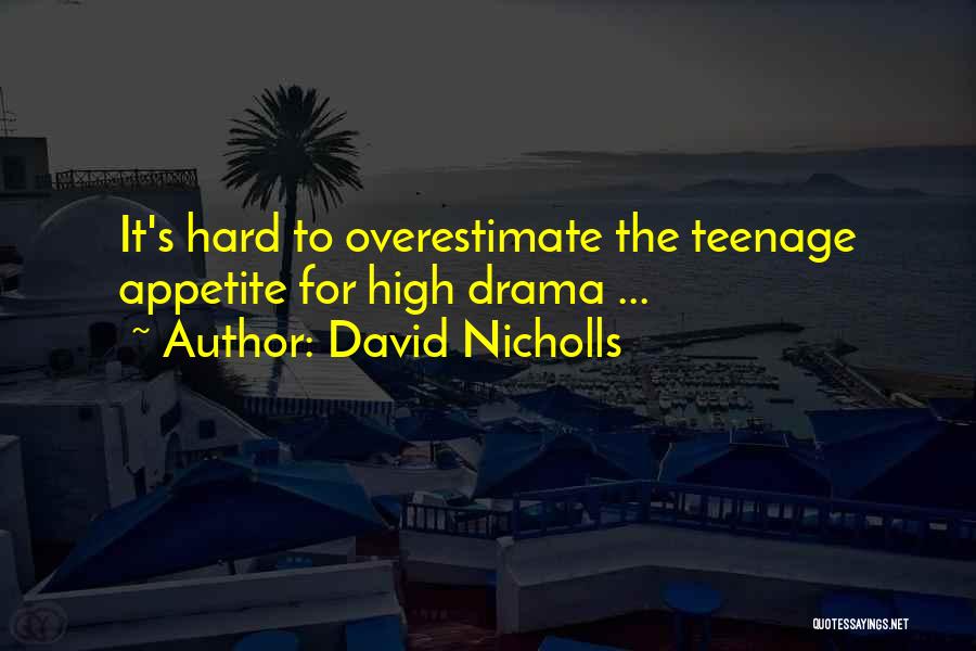 Teenage Drama Quotes By David Nicholls