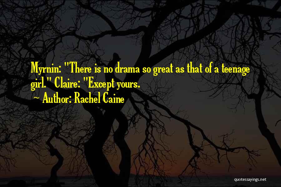 Teenage Girl Drama Quotes By Rachel Caine