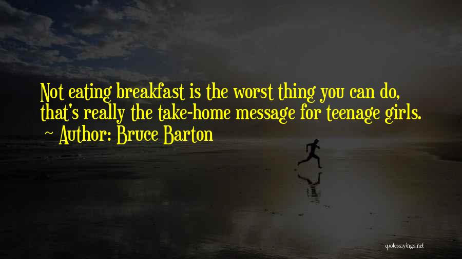 Teenage Girls Quotes By Bruce Barton