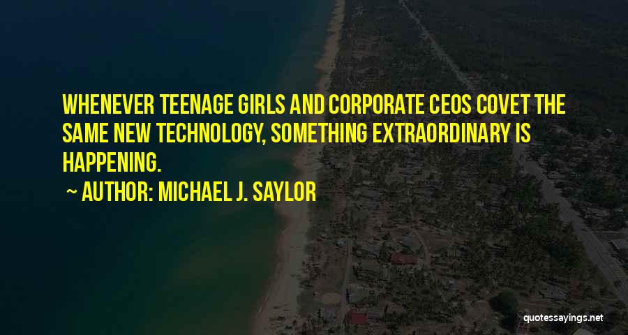 Teenage Girls Quotes By Michael J. Saylor