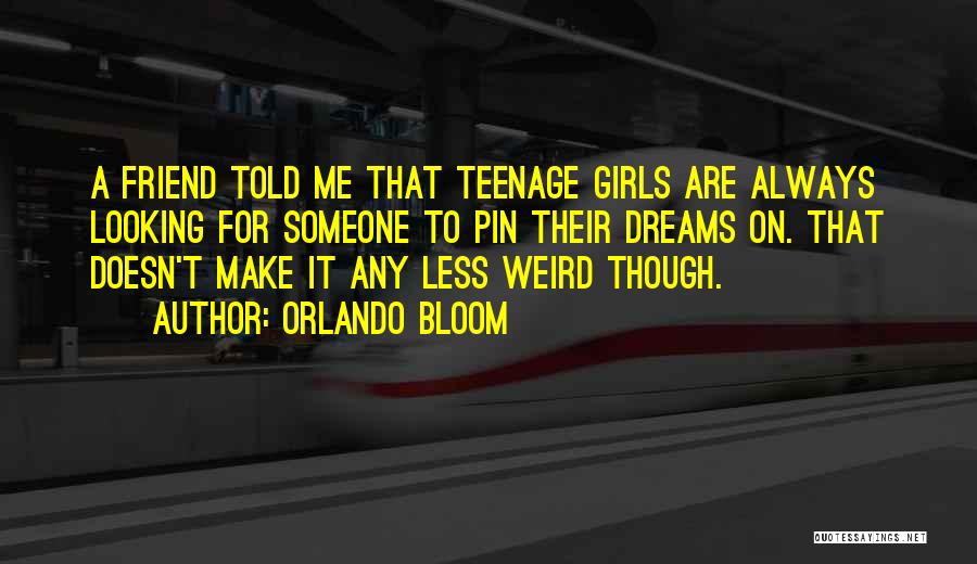 Teenage Girls Quotes By Orlando Bloom