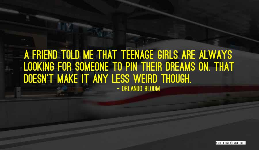 Teenage Girls Quotes By Orlando Bloom