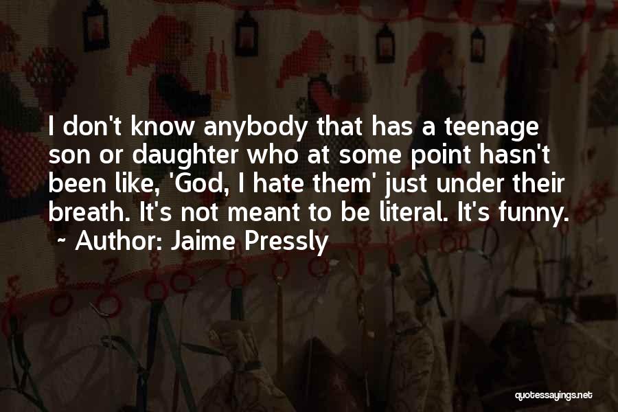 Teenage Know It All Quotes By Jaime Pressly