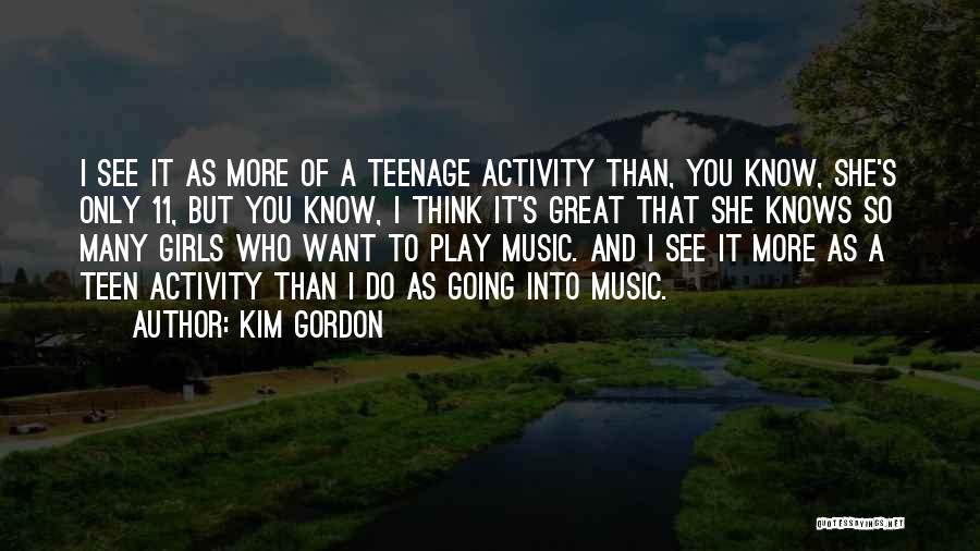 Teenage Know It All Quotes By Kim Gordon