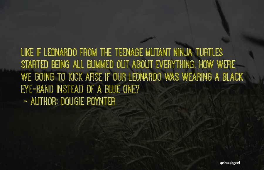 Teenage Mutant Ninja Quotes By Dougie Poynter