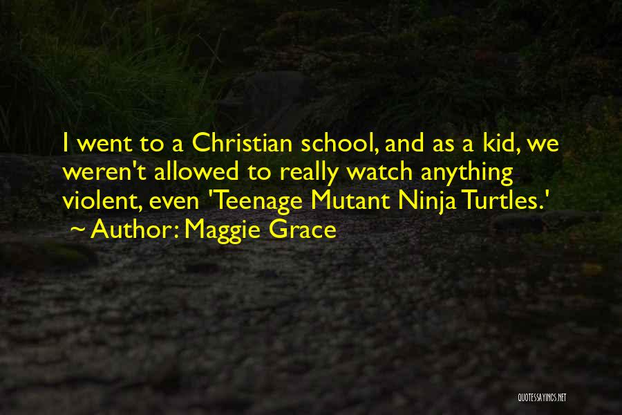 Teenage Mutant Ninja Quotes By Maggie Grace