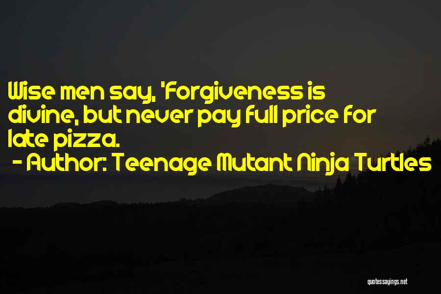 Teenage Mutant Ninja Quotes By Teenage Mutant Ninja Turtles