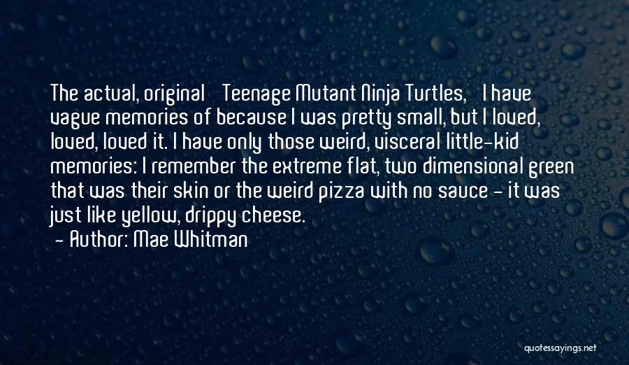 Teenage Mutant Quotes By Mae Whitman