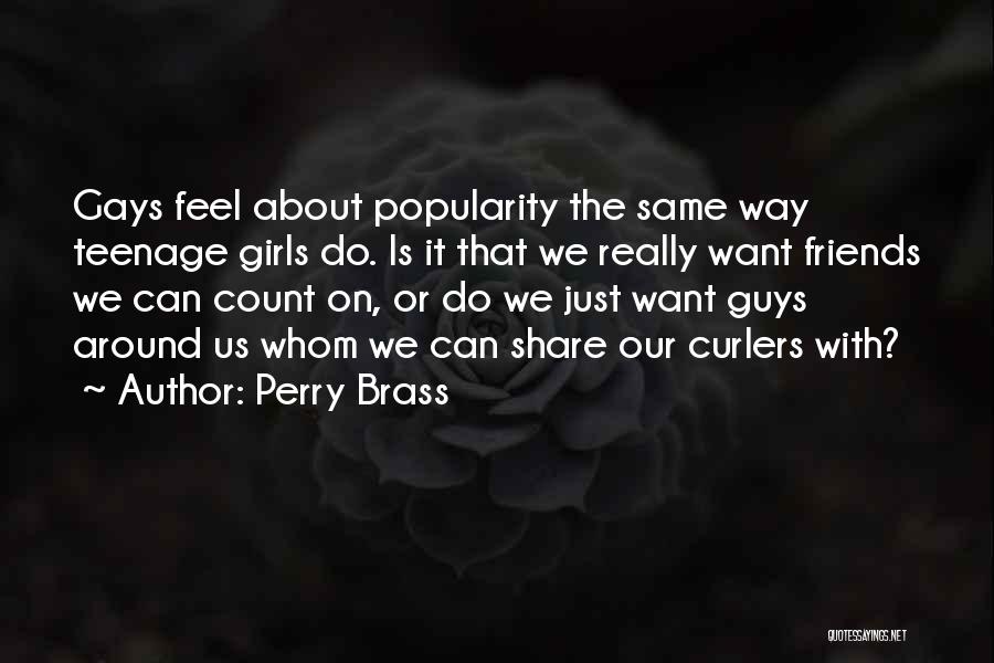 Teenage Popularity Quotes By Perry Brass