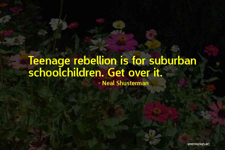 Teenage Rebellion Quotes By Neal Shusterman