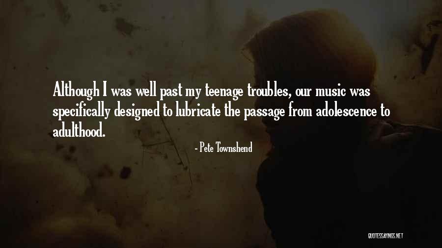 Teenage Troubles Quotes By Pete Townshend Teenage Troubles Quotes By Pete Townshend