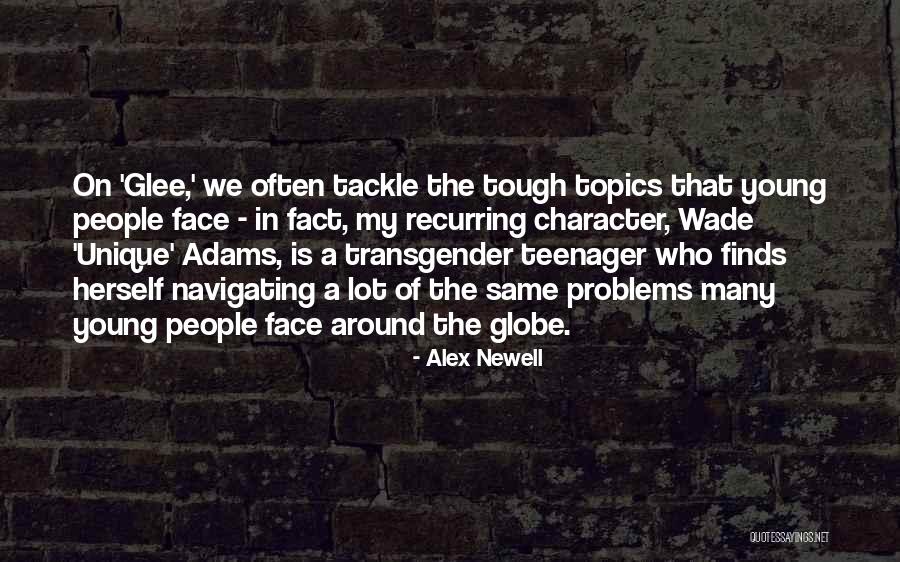Teenager Problems Quotes By Alex Newell Teenager Problems Quotes By Alex Newell