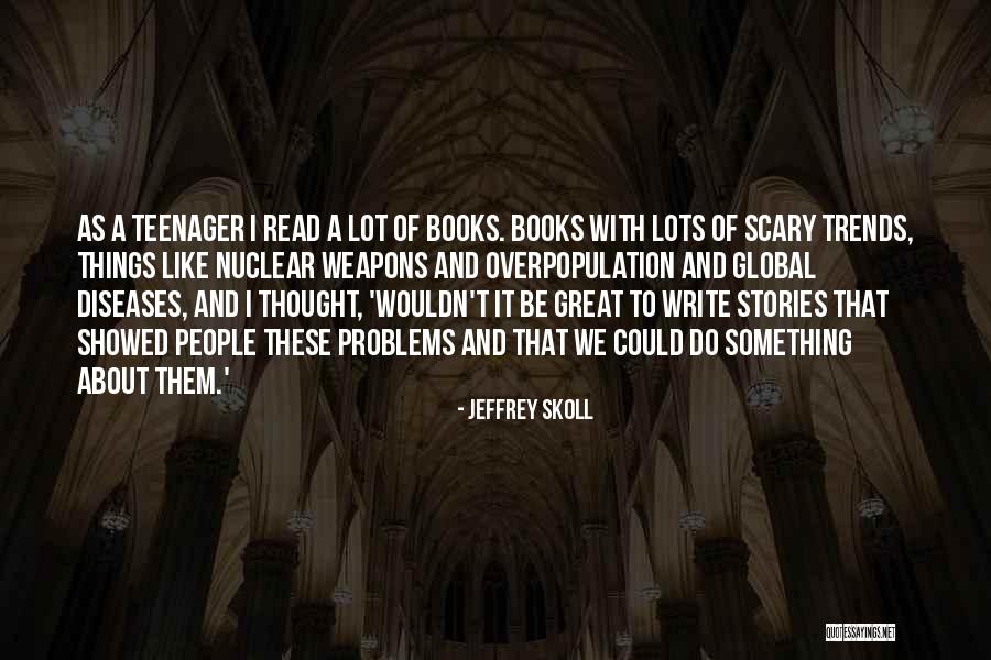 Teenager Problems Quotes By Jeffrey Skoll Teenager Problems Quotes By Jeffrey Skoll