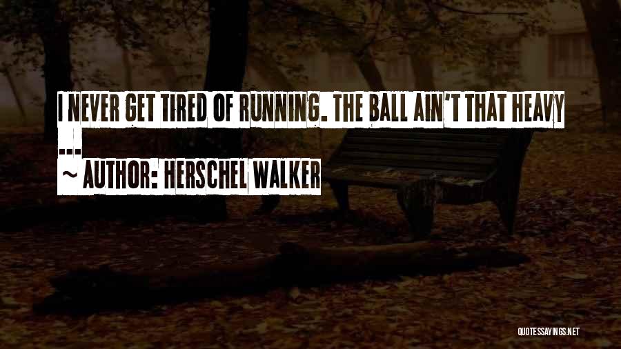 Teepers Quotes By Herschel Walker