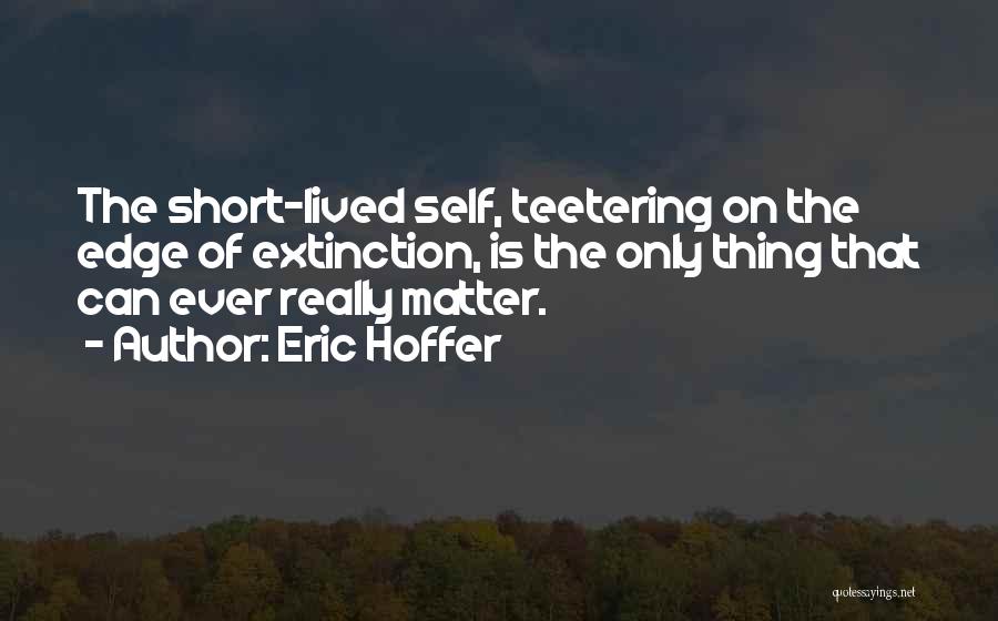 Teetering On The Edge Quotes By Eric Hoffer