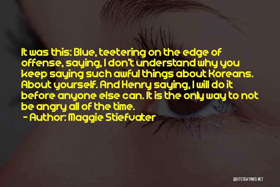 Teetering On The Edge Quotes By Maggie Stiefvater