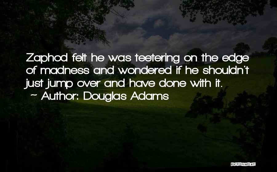 Teetering Quotes By Douglas Adams