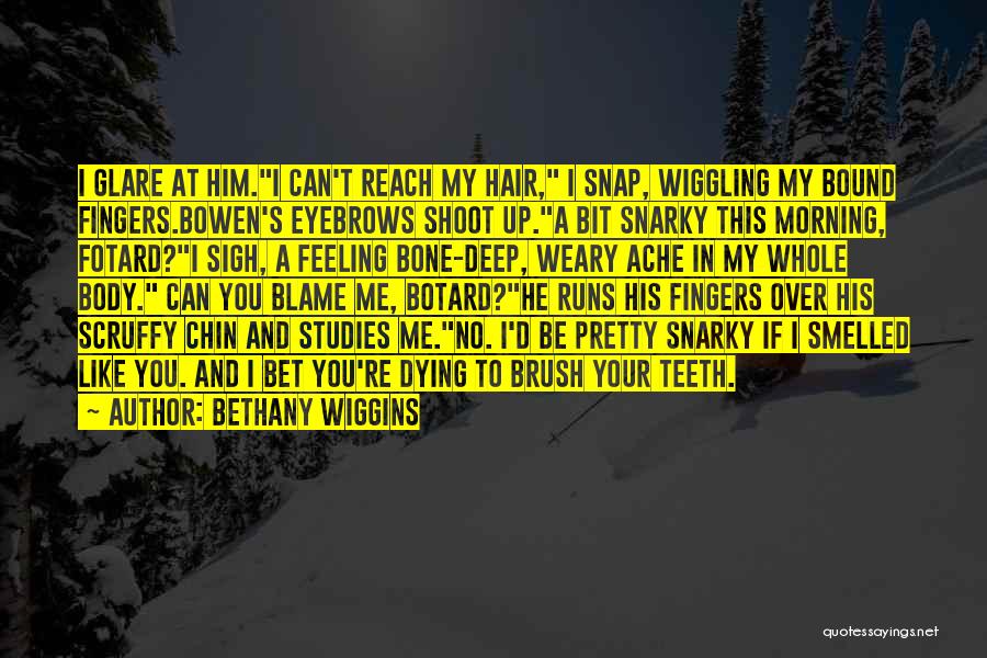 Teeth Ache Quotes By Bethany Wiggins