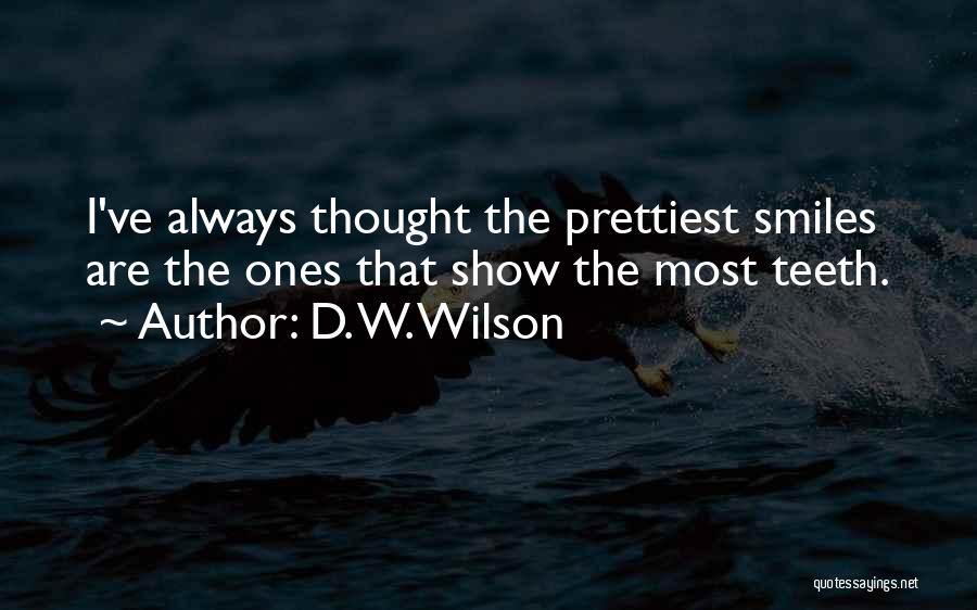 Teeth And Smiles Quotes By D. W. Wilson