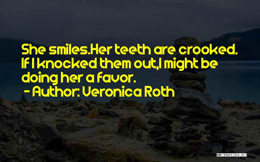 Teeth And Smiles Quotes By Veronica Roth