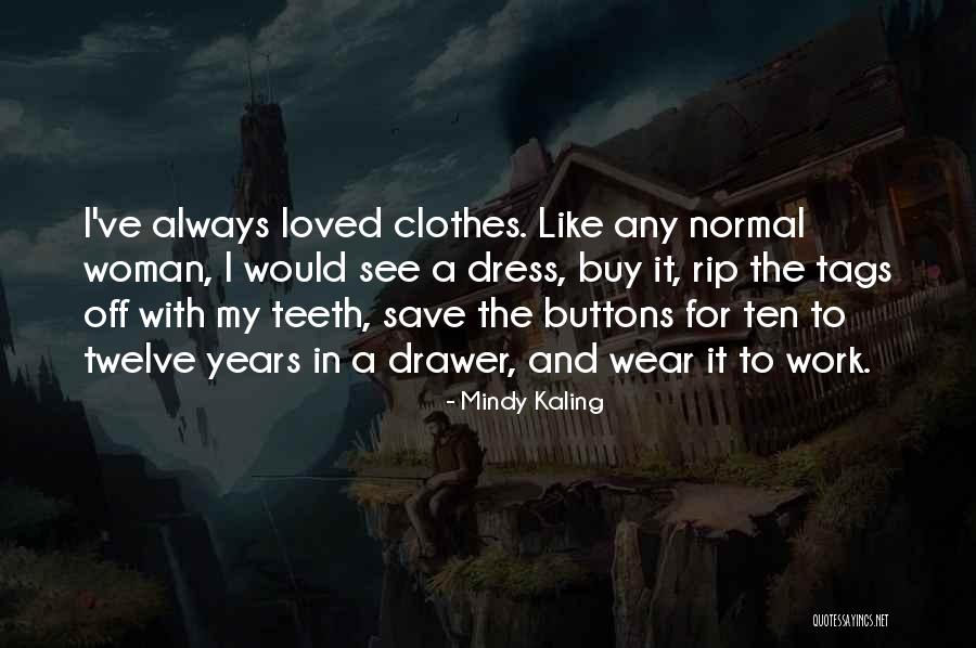 Teeth Clothes Quotes By Mindy Kaling Teeth Clothes Quotes By Mindy Kaling