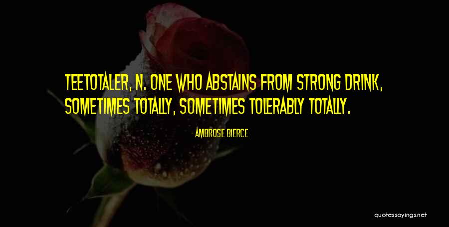 Teetotaler Quotes By Ambrose Bierce Teetotaler Quotes By Ambrose Bierce