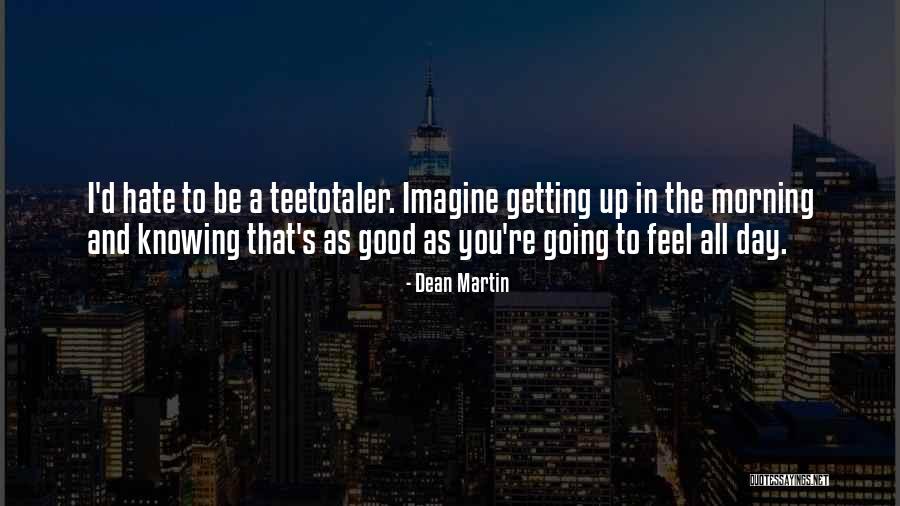 Teetotaler Quotes By Dean Martin Teetotaler Quotes By Dean Martin