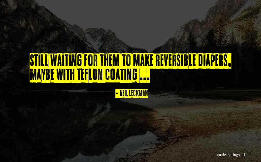 Teflon Quotes By Neil Leckman
