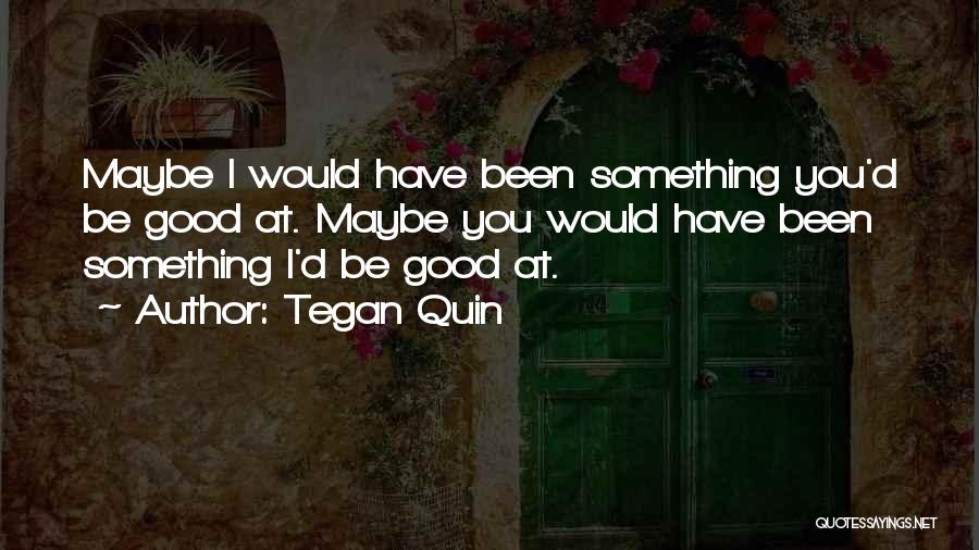 Tegan Quin Quotes 1617219