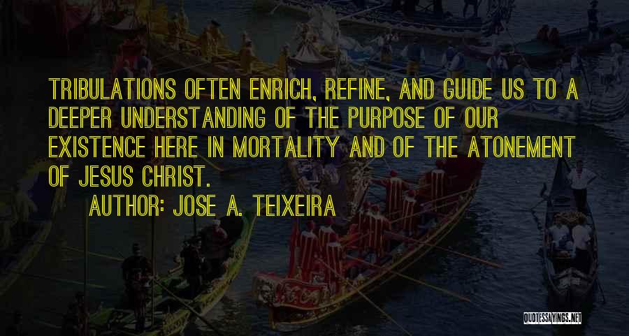 Teixeira Quotes By Jose A. Teixeira
