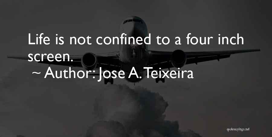 Teixeira Quotes By Jose A. Teixeira