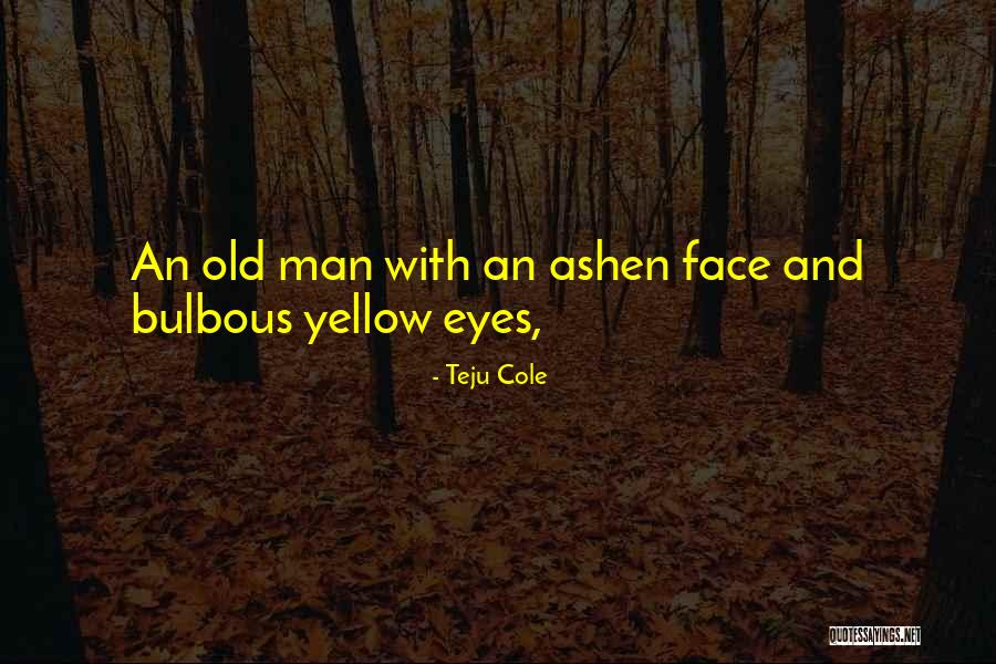 Teju Quotes By Teju Cole Teju Quotes By Teju Cole