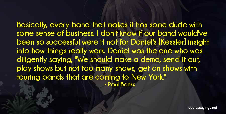 Tekinikina Quotes By Paul Banks Tekinikina Quotes By Paul Banks