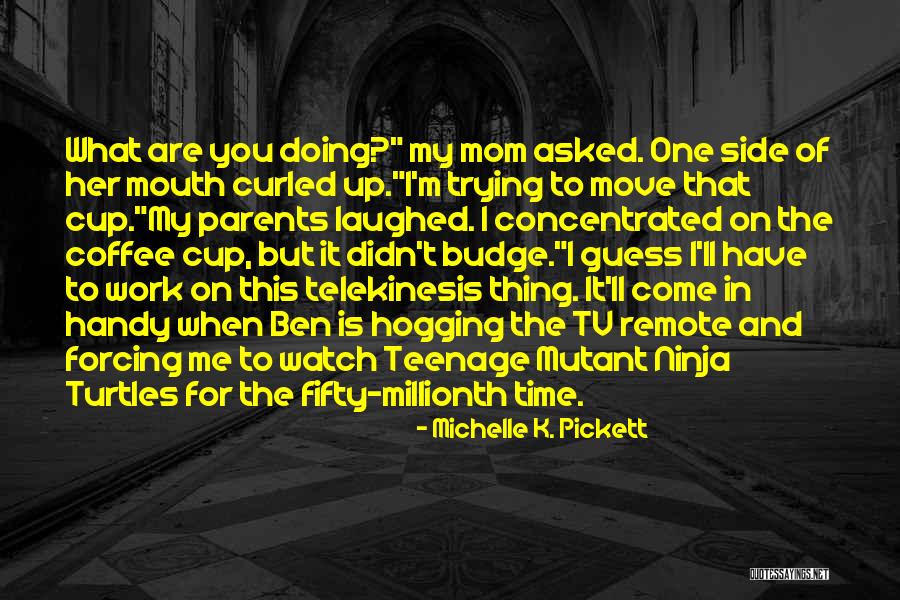 Telekinesis Quotes By Michelle K. Pickett Telekinesis Quotes By Michelle K. Pickett