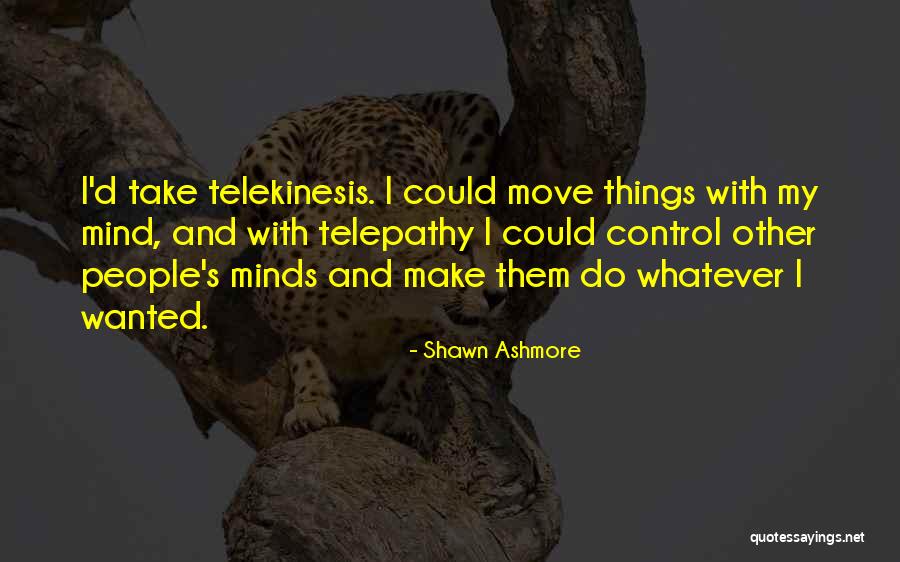 Telekinesis Quotes By Shawn Ashmore Telekinesis Quotes By Shawn Ashmore