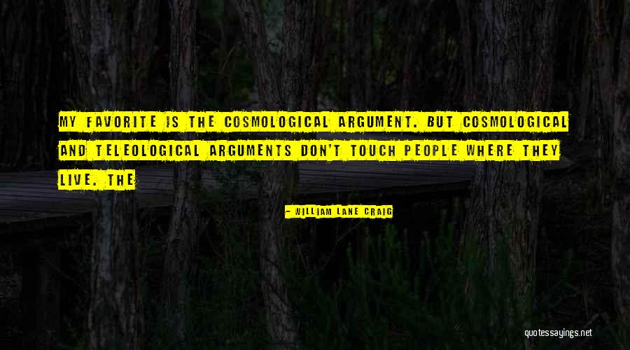 Teleological Argument Quotes By William Lane Craig Teleological Argument Quotes By William Lane Craig