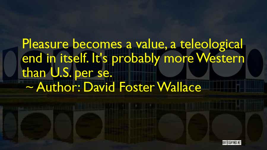 Teleological Quotes By David Foster Wallace