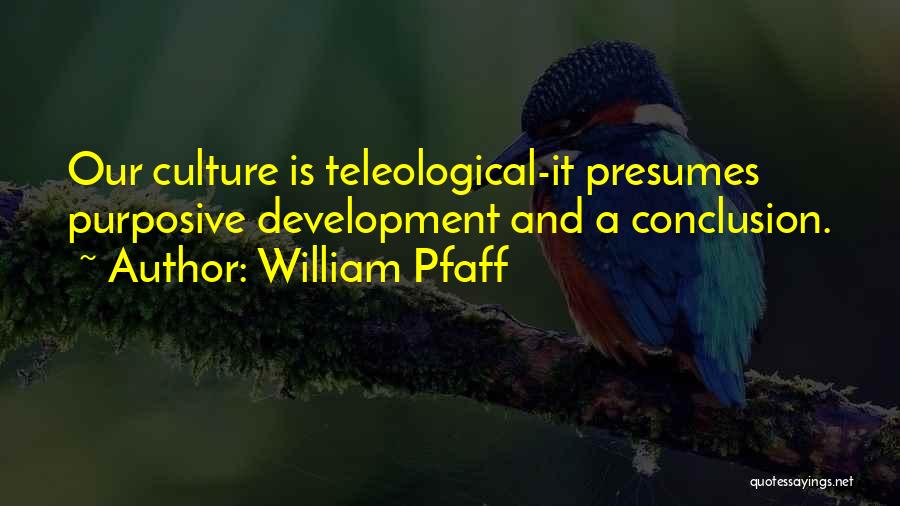 Teleological Quotes By William Pfaff