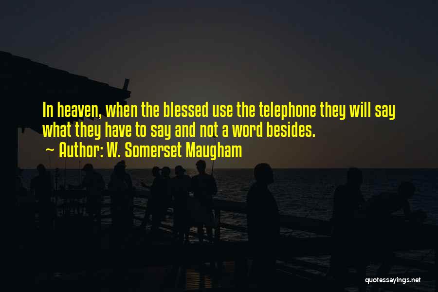 Telephone Quotes By W. Somerset Maugham