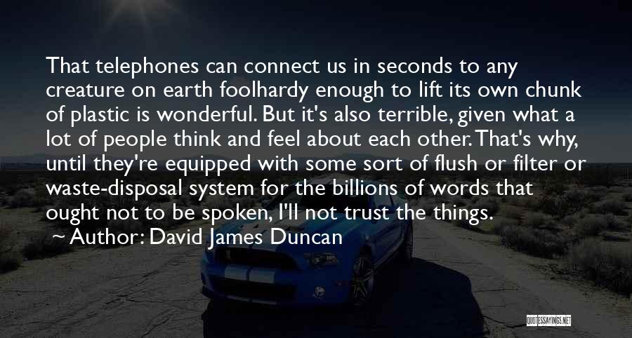 Telephones Quotes By David James Duncan