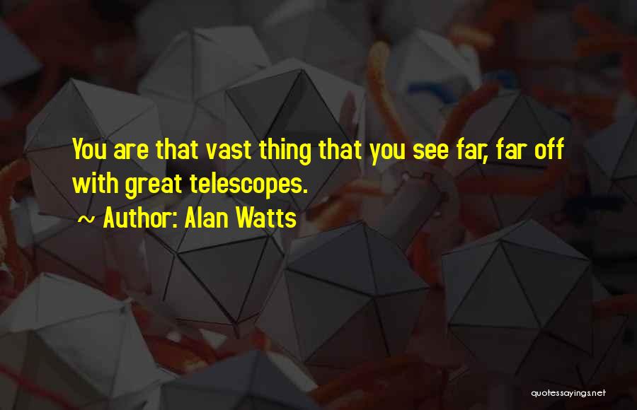 Telescopes Quotes By Alan Watts