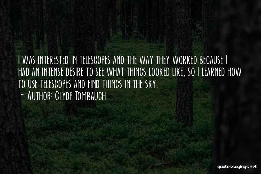 Telescopes Quotes By Clyde Tombaugh