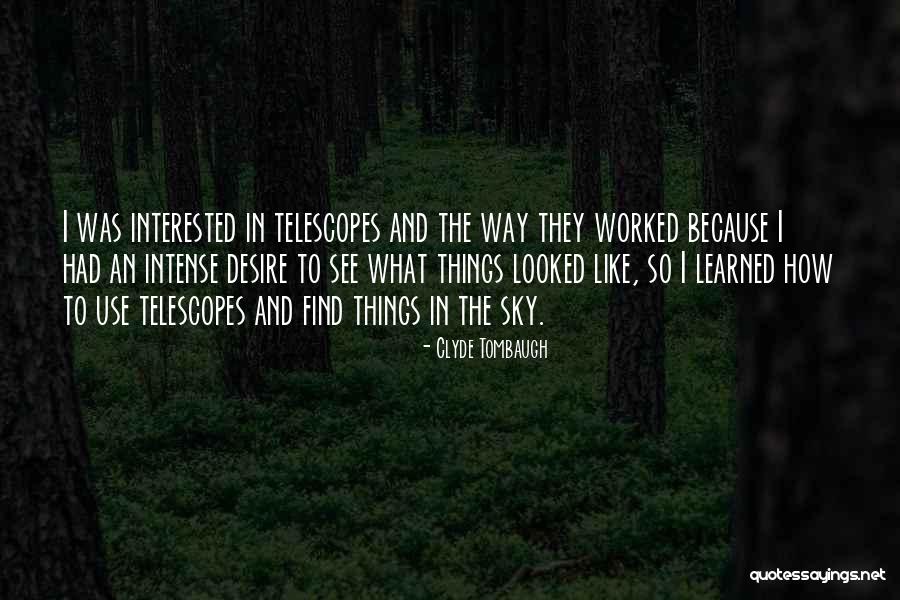 Telescopes Quotes By Clyde Tombaugh