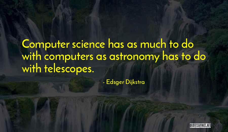 Telescopes Quotes By Edsger Dijkstra