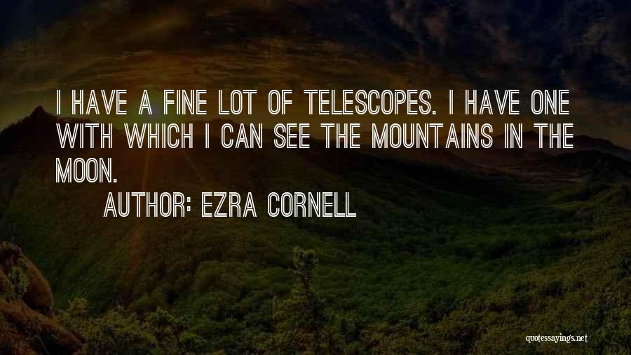 Telescopes Quotes By Ezra Cornell