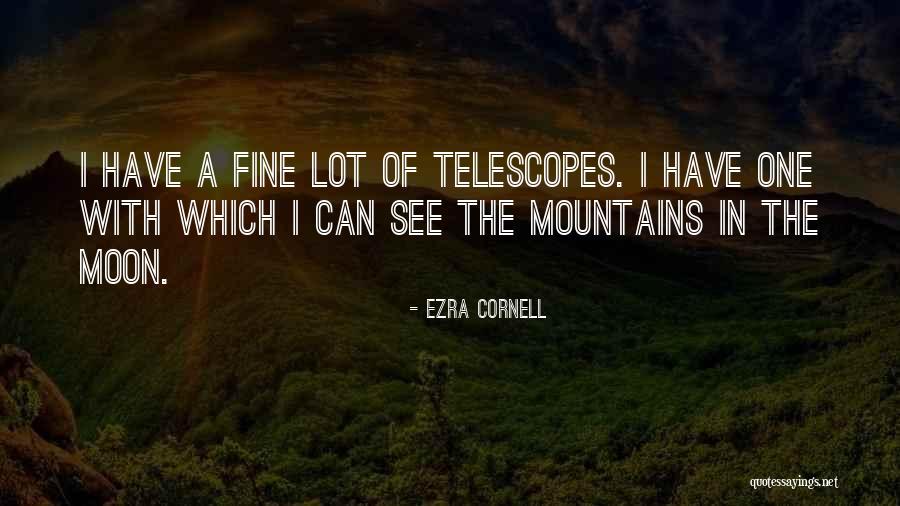 Telescopes Quotes By Ezra Cornell