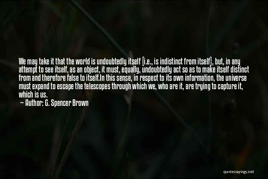Telescopes Quotes By G. Spencer Brown