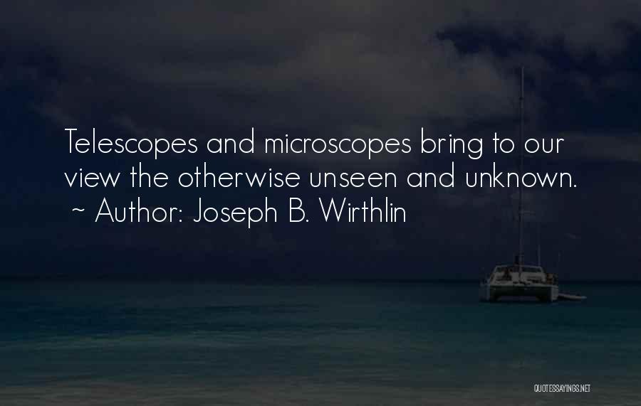 Telescopes Quotes By Joseph B. Wirthlin