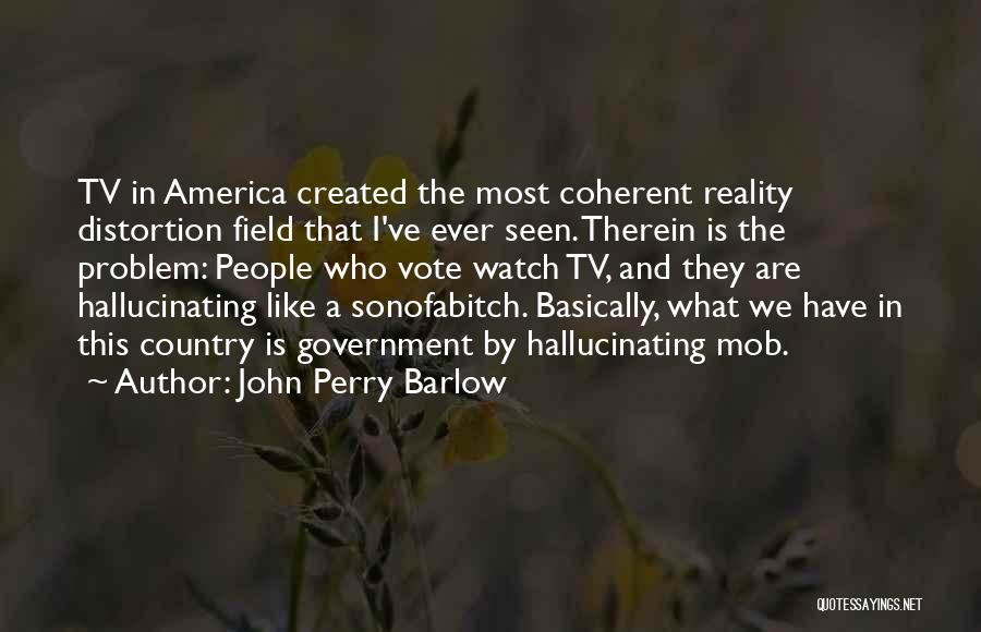 Television And Quotes By John Perry Barlow