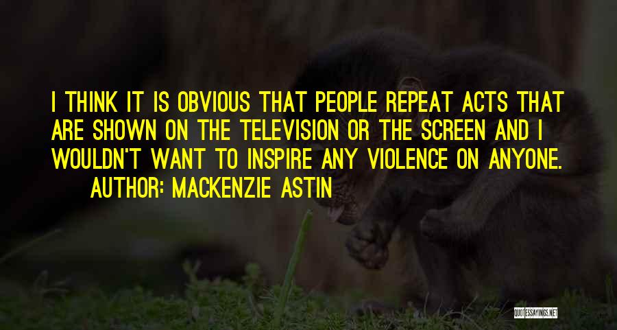 Television And Violence Quotes By Mackenzie Astin